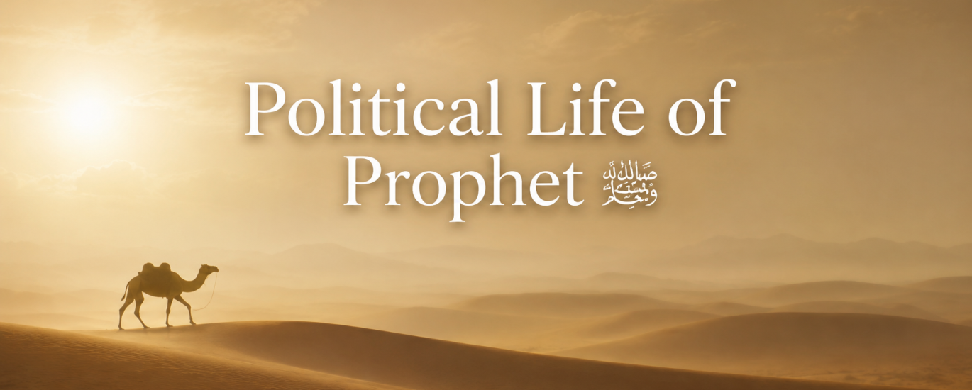 Political Life of Prophet Muhammad ﷺ