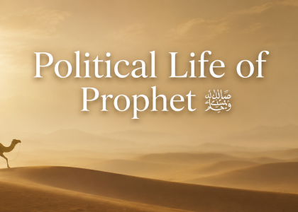 Political Life of Prophet Muhammad ﷺ